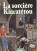 Les Ouvrages | Jeunesse | La sorcière Kiaratétou, bête, moche, nulle et très paresseuse, inscrite à des cours de magie informatique, possède un chat plus féroce qu'un tigre, plus rusé qu'un renard...